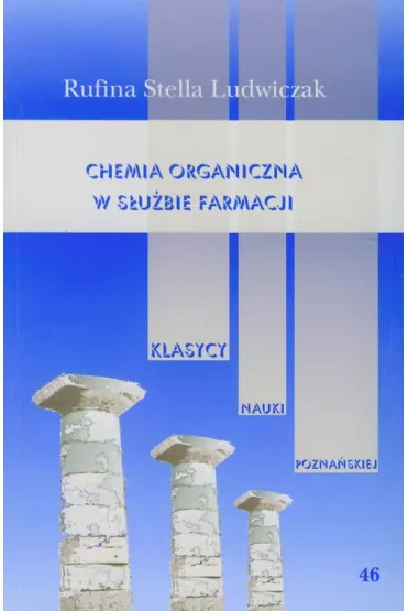 Chemia organiczna w s�u�bie farmacji Tom 46 - Rufina Stella Ludwiczak