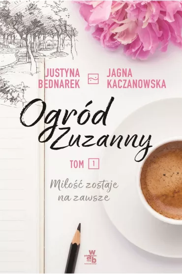 Mi�o�� zostaje na zawsze. Ogr�d Zuzanny. Tom 1 - Justyna Bednarek, Jagna Kaczanowska
