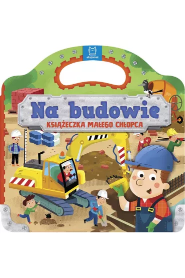 Na budowie. Ksi��eczka ma�ego ch�opca