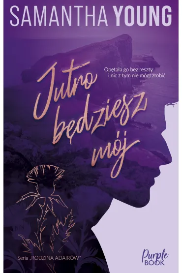 Jutro b�dziesz m�j. Rodzina Adair�w. Tom 1 - Samantha Young