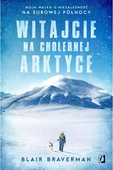 Witajcie na cholernej Arktyce - Blair  Braverman