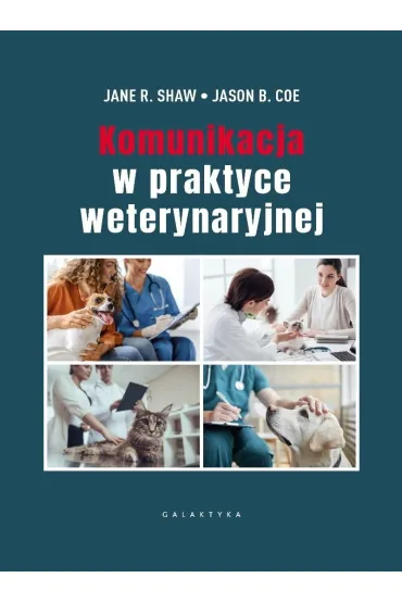 Komunikacja w praktyce weterynaryjnej - Jane R Shaw, Jason B Coe