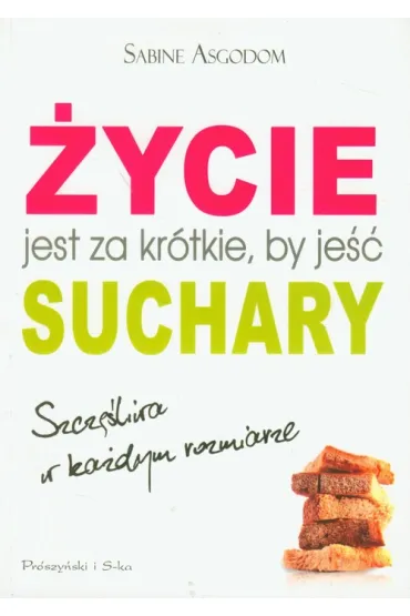 �ycie jest za kr�tkie, by je�� suchary - Asgodom Sabine