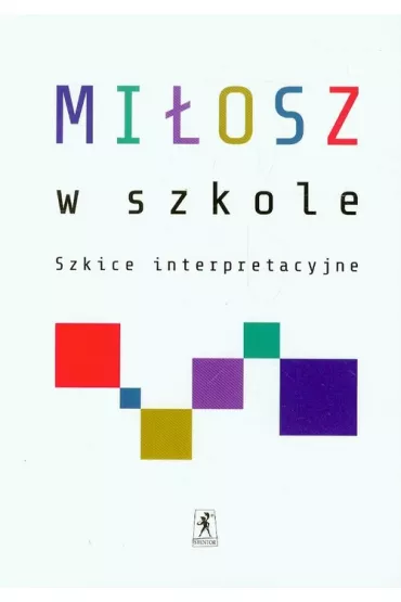 Mi�osz w szkole. Szkice interpretacyjne - Jaros�aw Klejnocki