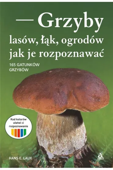 Grzyby las�w, ��k i ogrod�w - jak je rozpoznawa� - Hans Laux