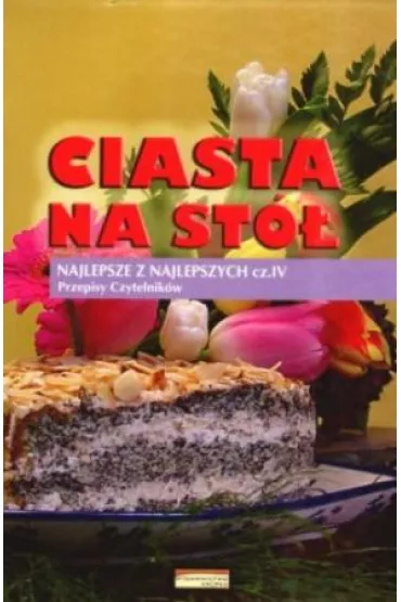 Ciasta na st�. Najlepsze z najlepszych. Cz�� 4. Przepisy czytelnik�w