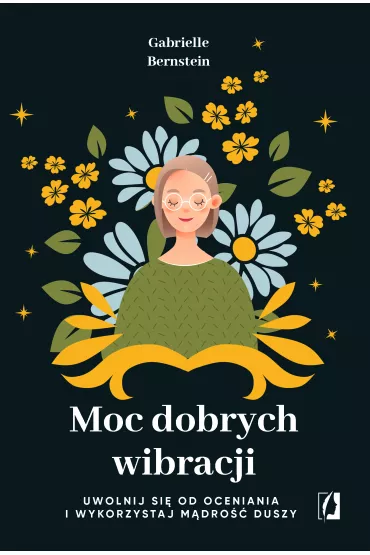 eBook Moc dobrych wibracji. Uwolnij si� od oceniania i wykorzystaj m�dro�� duszy mobi epub - Gabrielle Bernstein