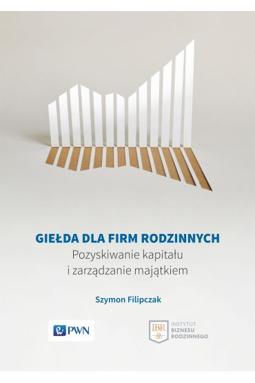 Giełda dla firm rodzinnych. Pozyskiwanie kapitału i zarządzanie majątkiem