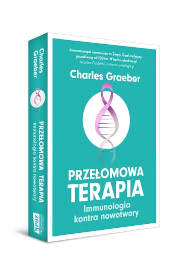 Prze�omowa terapia. Immunologia kontra nowotwory - Charles  Graeber