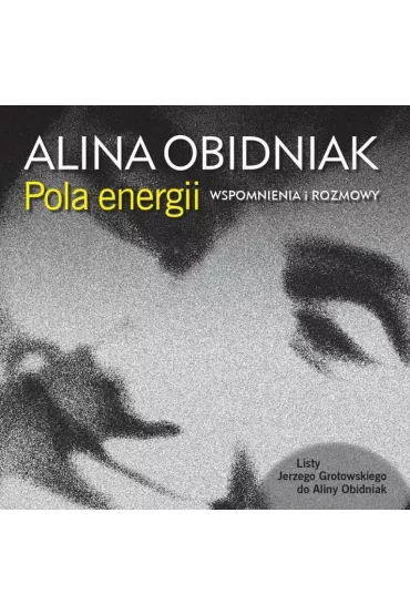 Pola energii. Wspomnienia i rozmowy - Alina  Obidniak