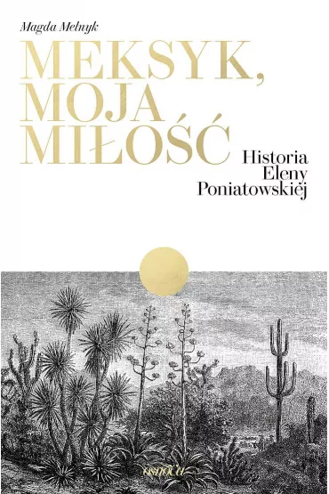 Meksyk, moja mi�o��. Historia Eleny Poniatowskiej - Magda Melnyk