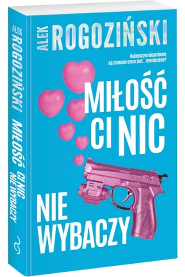 Mi�o�� ci nic nie wybaczy - Alek Rogozi�ski