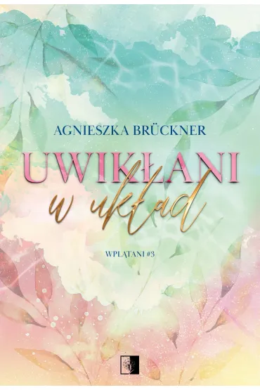 Uwik�ani w uk�ad. Wpl�tani. Tom 3 - Agnieszka Bruckner