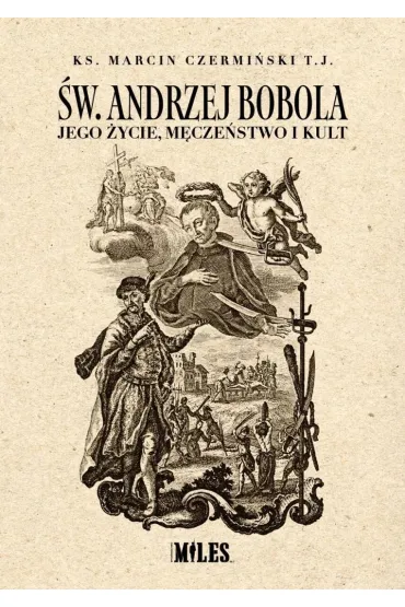 �w. Andrzej Bobola. Jego �ycie, m�cze�stwo i kult - Marcin Czermi�ski