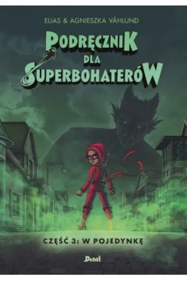 W pojedynk�. Podr�cznik dla Superbohater�w. Tom 3 - Elias Vahlund
