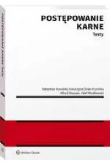 Post�powanie karne. Testy - Alfred Staszak, Olaf W�odkowski, Sebastian  Kowalski, Katarzyna  Osiak-Krynicka