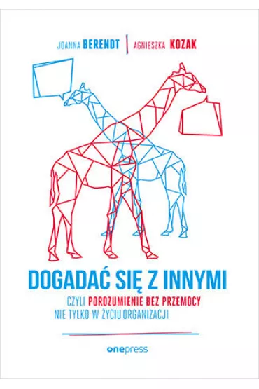 eBook Dogada� si� z innymi, czyli Porozumienie bez Przemocy nie tylko w �yciu organizacji pdf mobi epub - Agnieszka Kozak, Joanna Berendt