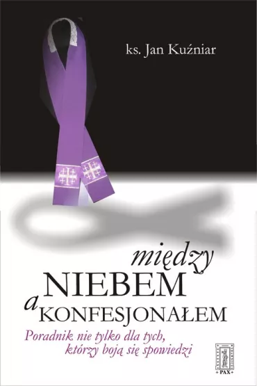 Mi�dzy niebem a konfesjona�em. Poradnik nie tylko dla tych, kt�rzy boj� si� spowiedzi - Jan Ku�niar, Jan Ks Ku�niar