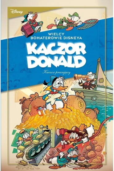 Wielcy bohaterowie Disneya. Kaczor Donald. Tom 3. Kaczor pracuj�cy - Carl Barks