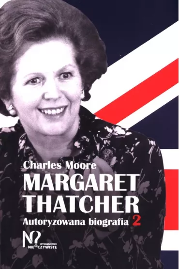 Margaret Thatcher. Autoryzowana biografia. Tom 2 - Charles Moore