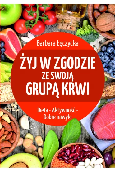 �yj w zgodzie ze swoj� grup� krwi. Dieta. Aktywno��. Dobre nawyki - Barbara ��czycka
