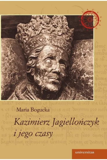 Kazimierz Jagiello�czyk i jego czasy - Maria Bogucka
