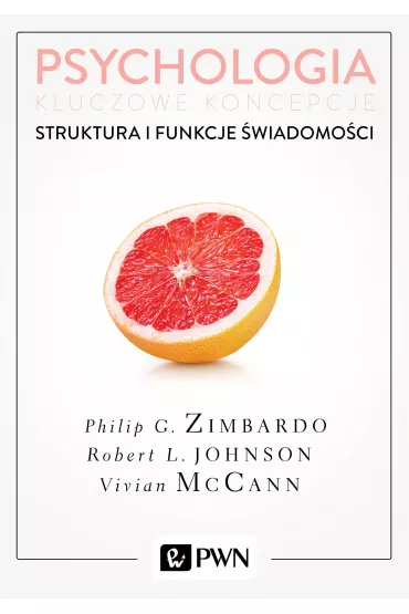 Struktura i funkcje �wiadomo�ci. Psychologia. Kluczowe koncepcje. Tom 3 - Vivian McCann, Philip G. Zimbardo, Robert L. Johnson
