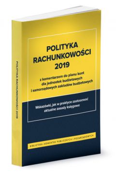 Polityka rachunkowoci 2019 z komentarzem do planu kont dla jednostek budetowych i samorzdowych zakadw budetowych