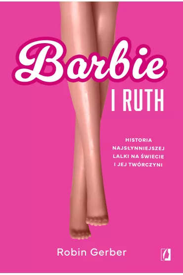 eBook Barbie i Ruth. Historia najs�ynniejszej lalki na �wiecie oraz kobiety, kt�ra j� stworzy�a mobi epub - Robin Gerber