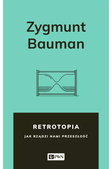Retrotopia jak rz�dzi nami przesz�o�� - Zygmunt Bauman