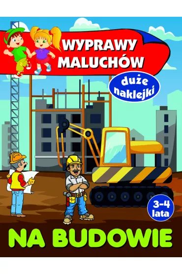 Wyprawy maluch�w. Na budowie - Anna Wi�niewska