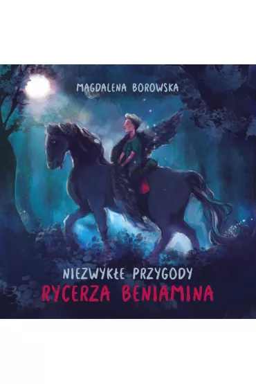 Niezwyk�e przygody rycerza Beniamina - Magdalena Borowska