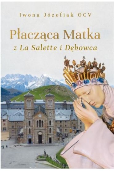 Płacząca Matka z La Salette i Dębowca