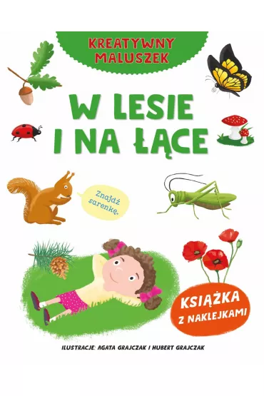 Kreatywny maluszek. W lesie i na ��ce - Agata  Grajczak Ilustr, Hubert  Grajczak Ilustr