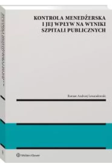 Kontrola mened�erska i jej wp�yw na wyniki szpitali publicznych - Roman Lewandowski