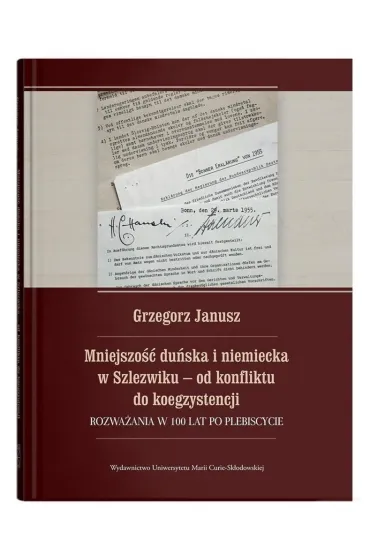 Mniejszo�� du�ska i niemiecka w Szlezwiku od konfliktu do koegzystencji. Rozwa�ania w 100 lat po p - Grzegorz Janusz