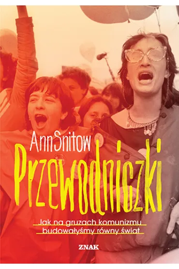 Przewodniczki. Jak na gruzach komunizmu budowa�y�my r�wny �wiat - Ann  Snitow