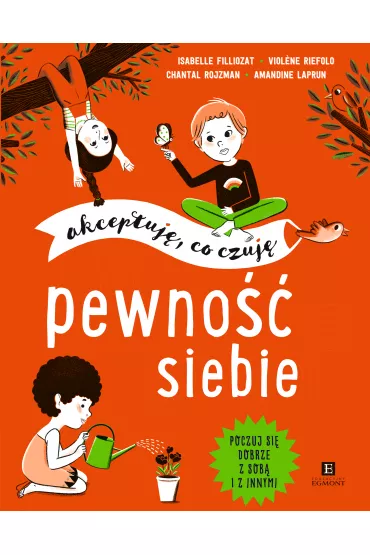 Pewno�� siebie. Akceptuj�, co czuj� - Isabelle Filliozat, Chantal  Rojzman, Violene Riefolo