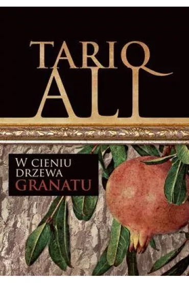 W cieniu drzewa granatu kwintet muzu�ma�ski Tom 1 - Tariq Ali