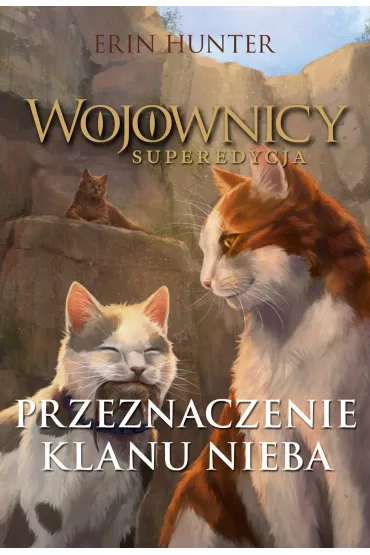 Przeznaczenie Klanu Nieba. Wojownicy. Superedycja. Tom 5 - Erin Hunter