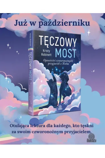 T�czowy most. Opowie�ci czworono�nych przyjaci� z Nieba - Kristy  Robinett