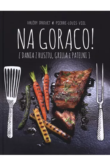 Na gor�co! Dania z rusztu, grilla i patelni - Drouet Valery, Viel Pierre-Louis