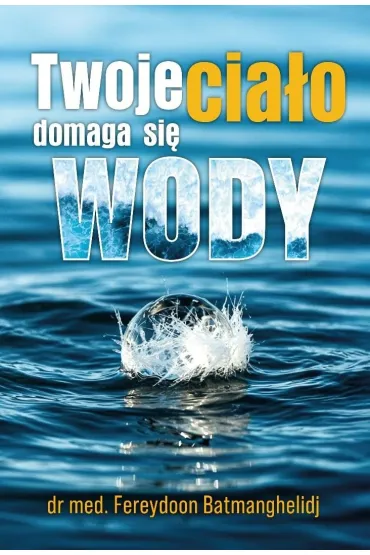 Twoje cia�o domaga si� wody - Fereydoon Batmanghelidj