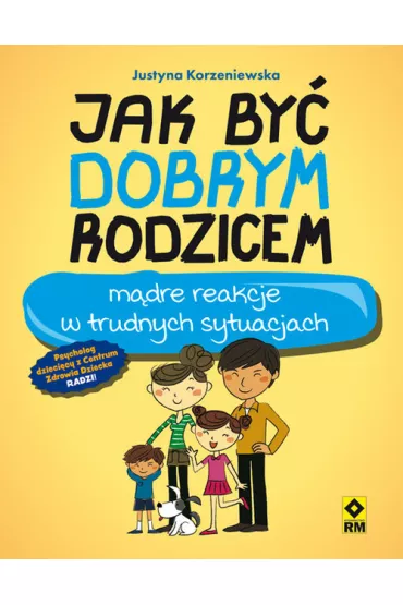 Jak by� dobrym rodzicem - Justyna Korzeniewska