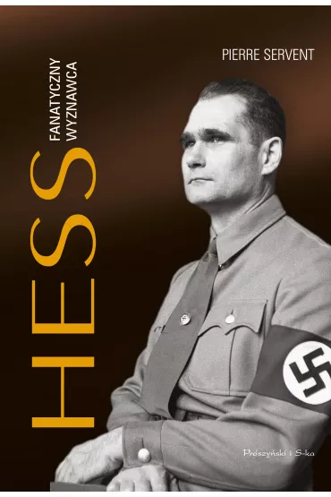 Hess. Fanatyczny wyznawca - Pierre Servent
