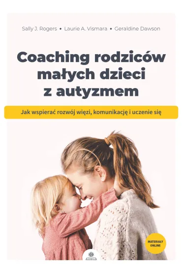 Coaching rodzic�w ma�ych dzieci z autyzmem - Laurie A. Vismara, Sally J. Rogers, Geraldine Dawson