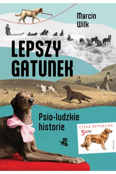Lepszy gatunek. Psio-ludzkie historie - Marcin Wilk