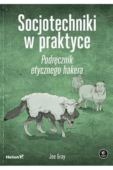 Socjotechniki w praktyce. Podr�cznik etycznego hakera - Joe Gray