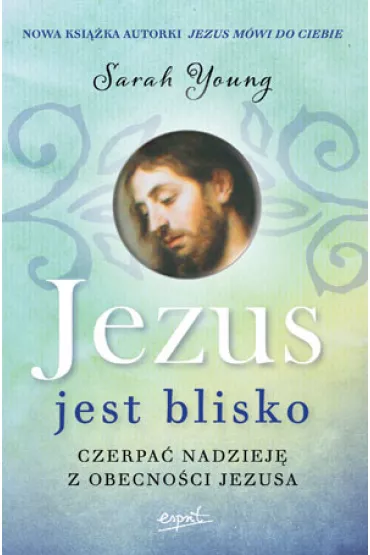 Jezus jest blisko. Czerpa� nadziej� z obecno�ci Jezusa - Sarah Young