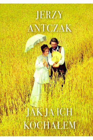 Jak ja ich kocha�em - Jerzy Antczak